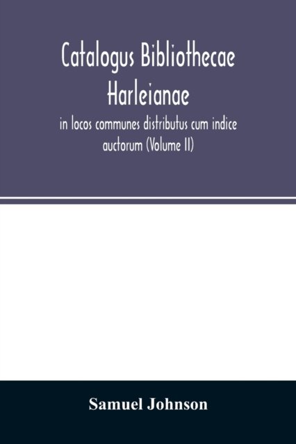 Cover for Samuel Johnson · Catalogus bibliothecae Harleianae, in locos communes distributus cum indice auctorum (Volume II) (Pocketbok) (2020)