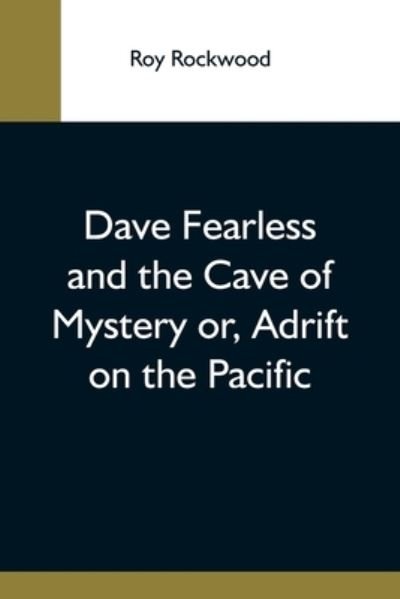 Cover for Roy Rockwood · Dave Fearless And The Cave Of Mystery Or, Adrift On The Pacific (Taschenbuch) (2021)