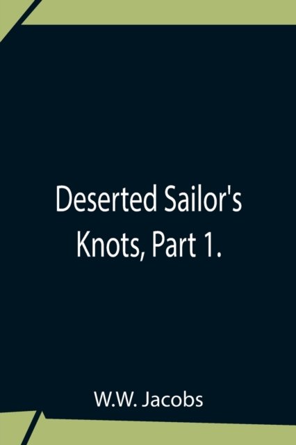 Cover for W W Jacobs · Deserted Sailor'S Knots, Part 1. (Pocketbok) (2021)