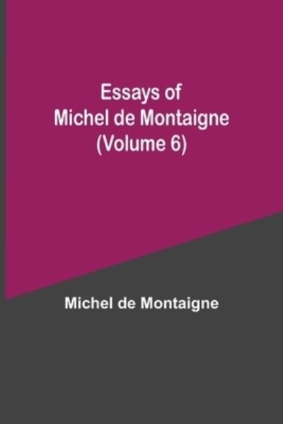 Cover for Michel Montaigne · Essays of Michel de Montaigne (Volume 6) (Paperback Book) (2021)