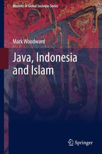 Mark Woodward · Java, Indonesia and Islam - Muslims in Global Societies Series (Hardcover Book) [2011 edition] (2010)