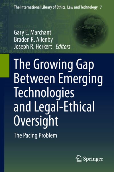 Cover for Gary E Marchant · The Growing Gap Between Emerging Technologies and Legal-Ethical Oversight: The Pacing Problem - The International Library of Ethics, Law and Technology (Hardcover Book) (2011)