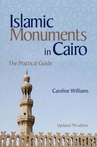 Cover for Caroline Williams · Islamic Monuments in Cairo: The Practical Guide (Paperback Book) [New Revised 7Th, 7 edition] (2018)