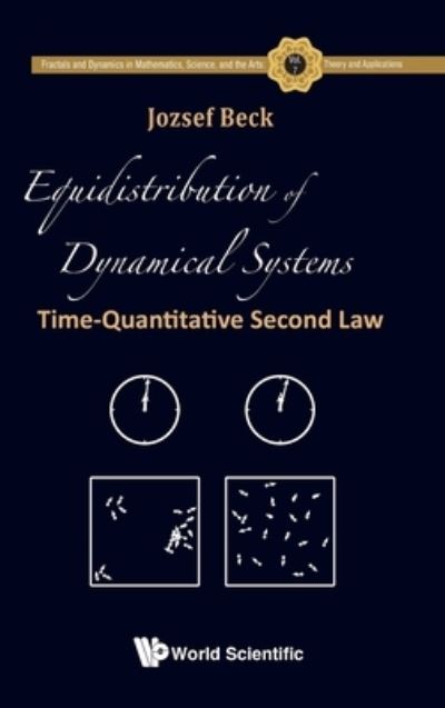 Cover for Beck, Jozsef (Rutgers Univ, Usa) · Equidistribution Of Dynamical Systems: Time-quantitative Second Law - Fractals And Dynamics In Mathematics, Science, And The Arts: Theory And Applications (Hardcover Book) (2020)