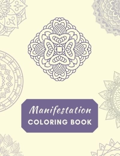 Cover for Cerrida Flyingdeer · Manifestation Coloring Book: Color it into reality! Mandala Manifestation Coloring Book - 8.5 x 11 Coloring Book - 100 pages (Paperback Book) (2022)