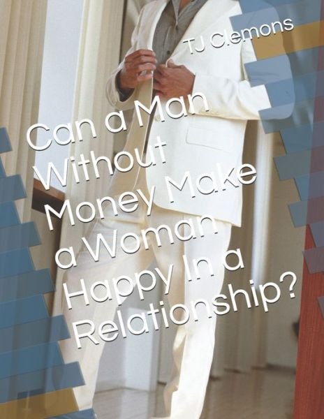 Cover for Tj Clemons · Can a Man Without Money Make a Woman Happy In a Relationship? (Pocketbok) (2021)