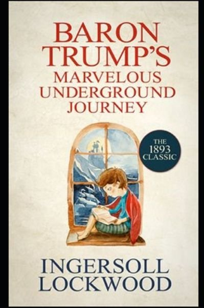 Cover for Ingersoll Lockwood · Baron Trump's Marvellous Underground Journey: Annotated Edition (Taschenbuch) (2021)