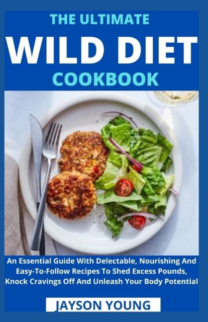 Cover for Jayson Young · The Ultimate Wild Diet Cookbook: An Essential Guide With Delectable, Nourishing And Easy-To-Follow Recipes To Shed Excess Pounds, Knock Cravings Off And Unleash Your Body Potential (Paperback Bog) (2021)