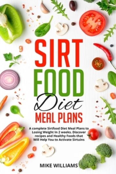 Sirtfood Diet Meal Plans - Mike Williams - Książki - Independently Published - 9798572342550 - 26 listopada 2020