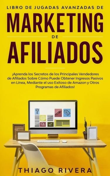 Cover for Thiago Rivera · Libro de Jugadas Avanzadas de Marketing de Afiliados (Pocketbok) (2020)