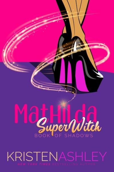 Cover for Kristen Ashley · Mathilda, SuperWitch - Mathilda's Book of Shadows (Paperback Book) (2020)