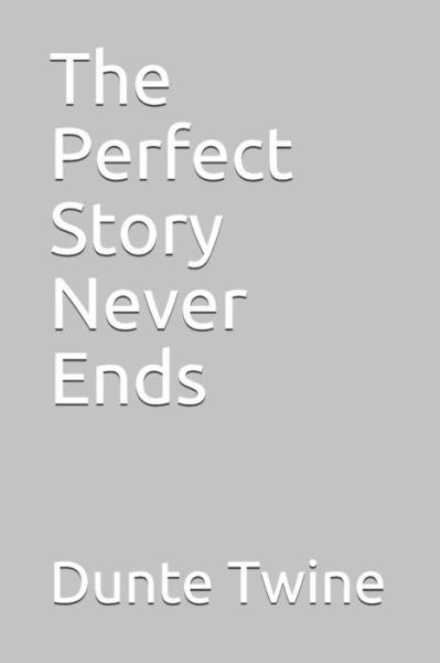 Cover for Dunte Twine · The Perfect Story Never Ends (Paperback Book) (2020)