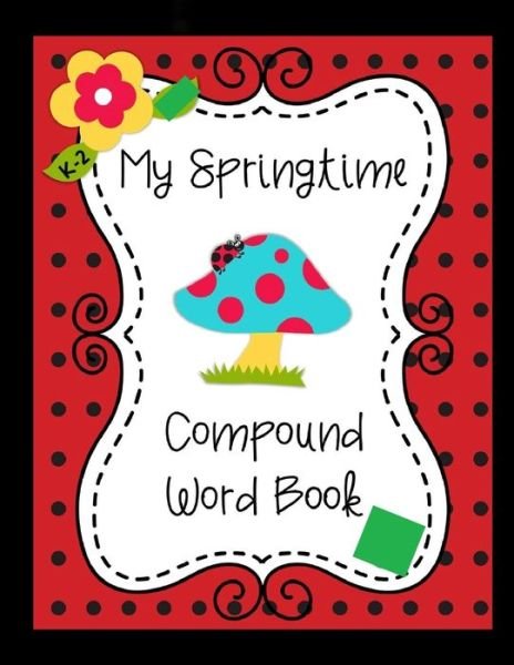 My Springtime Compound Word Book - Sketch Book Edition - Książki - Independently Published - 9798646168550 - 15 maja 2020