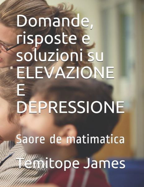 Cover for Temitope James · Domande, risposte e soluzioni su ELEVAZIONE E DEPRESSIONE (Paperback Book) (2020)