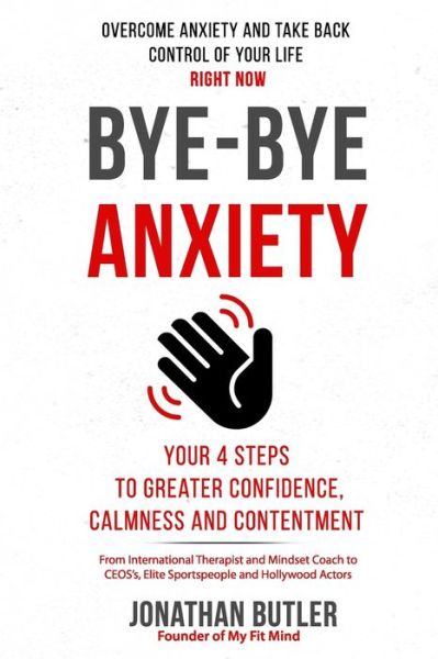 Cover for Jonathan Butler · Bye-Bye Anxiety: Your 4 Steps to Greater Confidence, Calmness and Contentment (Paperback Book) (2021)