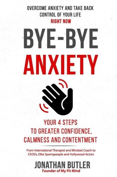 Cover for Jonathan Butler · Bye-Bye Anxiety: Your 4 Steps to Greater Confidence, Calmness and Contentment (Paperback Bog) (2021)