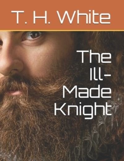 Cover for T H White · The Ill-Made Knight (Pocketbok) (2021)