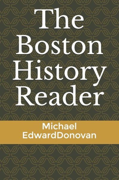 Cover for Michael Edward Donovan · The Boston History Reader (Paperback Bog) (2021)