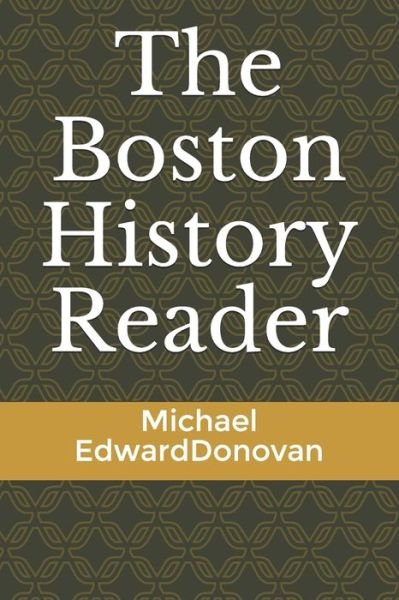 Cover for Michael Edward Donovan · The Boston History Reader (Paperback Bog) (2021)