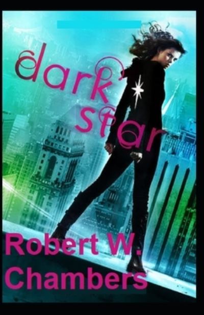 The Dark Star-Original Edition (Annotated) - Robert W Chambers - Books - Independently Published - 9798734971550 - April 9, 2021