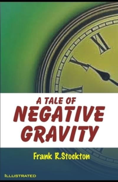 Cover for Frank R Stockton · A Tale of Negative Gravity Illustrated (Taschenbuch) (2021)