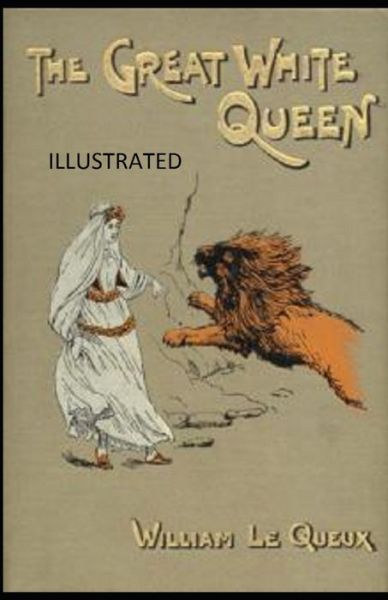 Cover for William Le Queux · The Great White Queen Illustrated (Paperback Book) (2021)