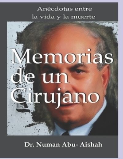 Memorias de un cirujano.: Anecdotas entre la vida y la muerte - Numan Abu-Aishah - Books - Independently Published - 9798769113550 - November 17, 2021
