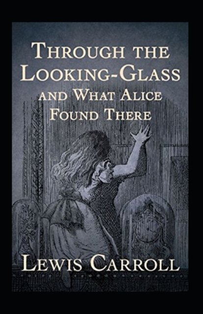 Through the Looking Glass (And What Alice Found There) Annotated - Lewis Carroll - Bücher - Independently Published - 9798842526550 - 26. Juli 2022