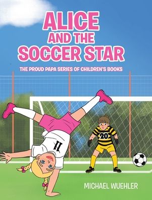Cover for Michael Wuehler · Alice and the Soccer Star - The Proud Papa Children's Books (Hardcover Book) (2022)