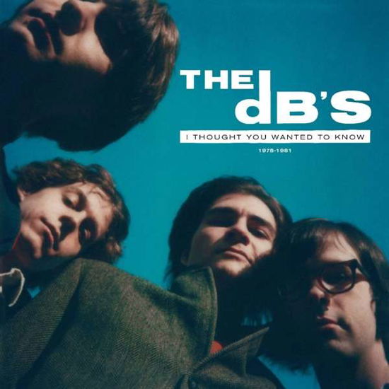 I Thought You Wanted To Know: 1978-1981 - The Db's - Musik - PROPELLER SOUND RECORDINGS - 0634457071551 - 14. Januar 2022