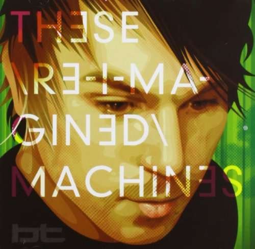 Cover for Bt · These Re-imagined Machines (CD) (2011)