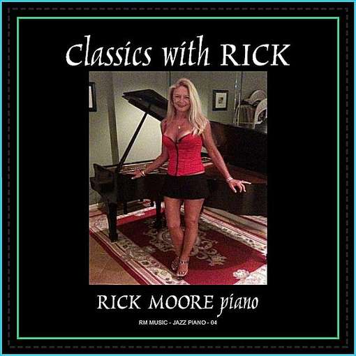 Classics with Rick - Rick Moore - Music - RM Music - 0885767365551 - March 6, 2012