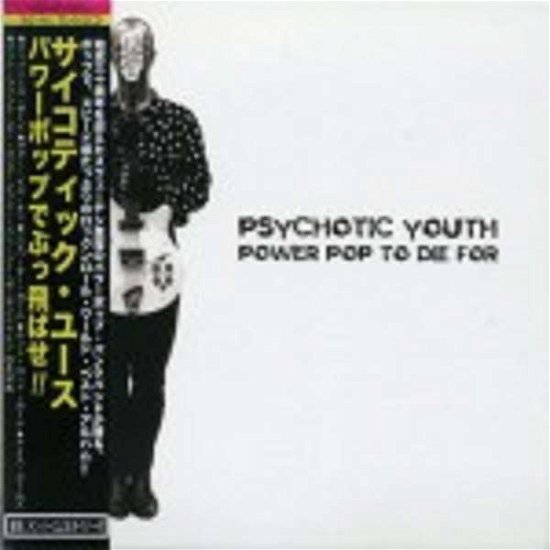 Cover for Psychotic Youth · Power Pop to Die for (CD) [Japan Import edition] (2016)