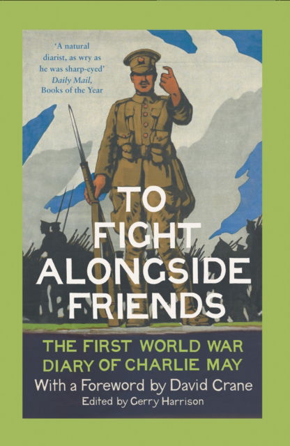 Cover for To Fight Alongside Friends: The First World War Diary of Charlie May (Paperback Book) (2015)