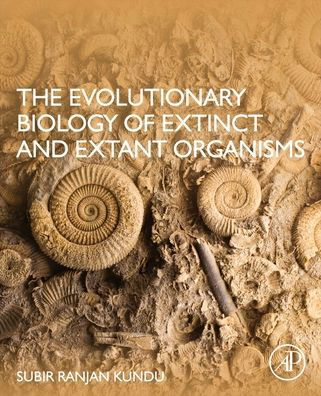 Cover for Kundu, Subir Ranjan, PhD (Senior Researcher, University of Calcutta, Kolkata, India) · The Evolutionary Biology of Extinct and Extant Organisms (Paperback Bog) (2021)