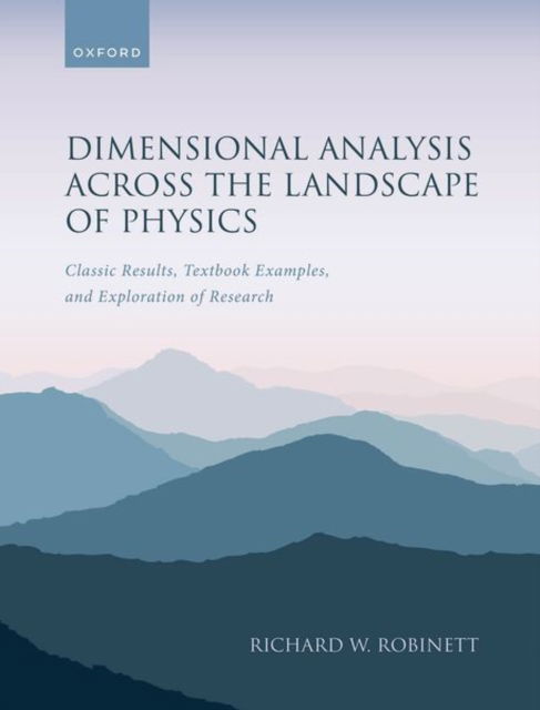 Robinett, Prof Richard W. (Professor Emeritus, Professor Emeritus, Department of Physics, Penn State University) · Dimensional Analysis Across the Landscape of Physics: Classic Results, Textbook Examples, and Exploration of Research (Gebundenes Buch) (2024)