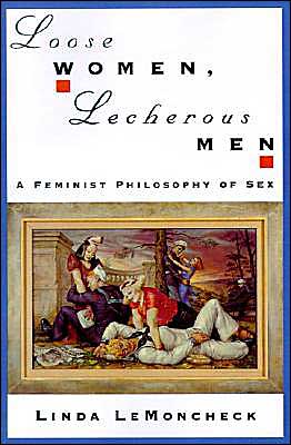 Cover for LeMoncheck, Linda (Adjunct Lecturer in the Department of Philosophy, Adjunct Lecturer in the Department of Philosophy, California State University, Long Beach) · Loose Women, Lecherous Men: A Feminist Philosophy of Sex (Hardcover Book) (1997)