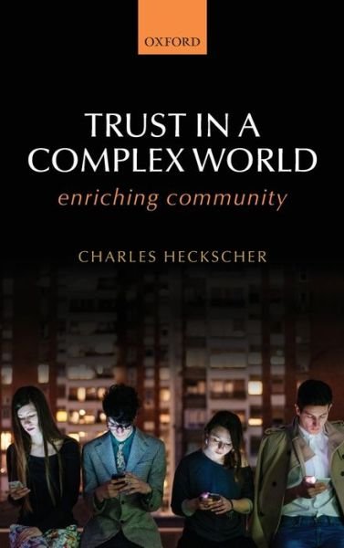 Cover for Heckscher, Charles (Professor, Professor, Rutgers University School of Management and Labor Relations) · Trust in a Complex World: Enriching Community (Hardcover bog) (2015)