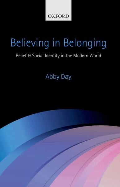 Cover for Day, Dr Abby (Reader of Race, Faith, &amp; Culture, Research Fellow, Department of Anthropology, University of Sussex) · Believing in Belonging: Belief and Social Identity in the Modern World (Pocketbok) (2013)