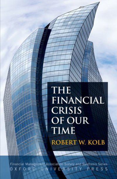 Cover for Kolb, Robert W. (Professor of Finance, Professor of Finance, Loyola University) · The Financial Crisis of Our Time - Financial Management Association Survey and Synthesis Series (Innbunden bok) (2011)