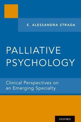 Cover for Strada, E. Alessandra (Director of Integrative Medicine and Bereavement, Director of Integrative Medicine and Bereavement, Institute for Innovation in Palliative Care, Metropolitan Jewish Health System) · Palliative Psychology: Clinical Perspectives on an Emerging Specialty (Paperback Book) (2018)