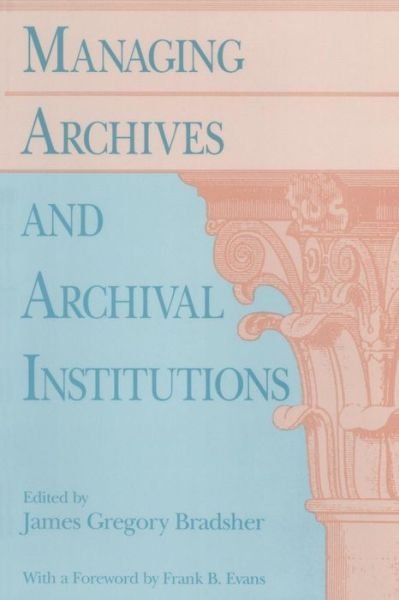 Cover for James G Bradsher · Managing Archives and Archival Institutions (Paperback Book) (1991)