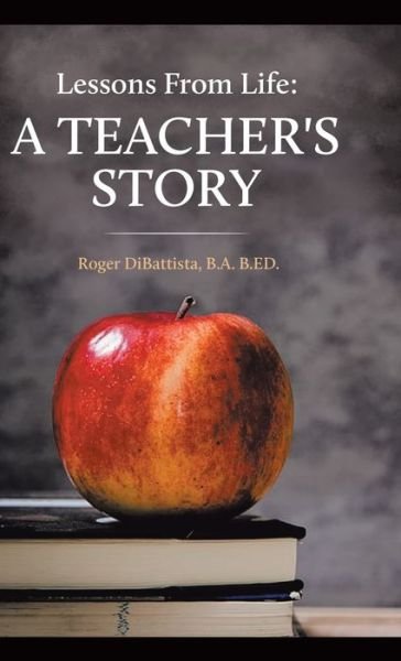 Cover for B a B Ed Roger DiBattista · Lessons From Life - A Teacher's Story (Hardcover bog) (2021)