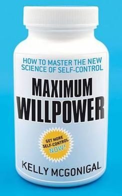 Cover for Kelly McGonigal · Maximum Willpower: How to master the new science of self-control (Taschenbuch) (2012)