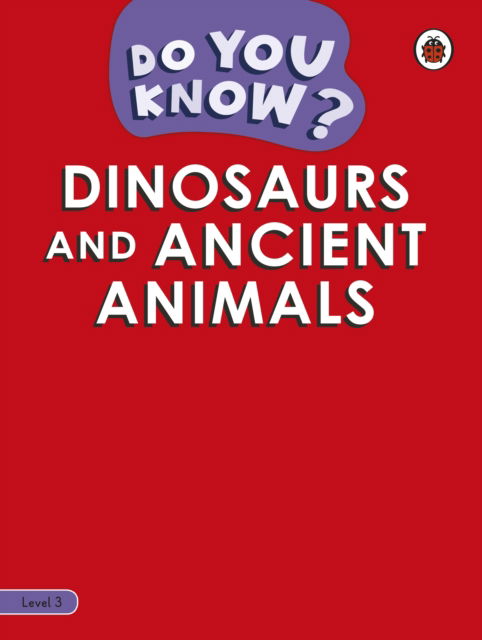 Cover for Ladybird · Do You Know? Level 3 - Dinosaurs and Ancient Animals - Do You Know? (Paperback Book) (2023)