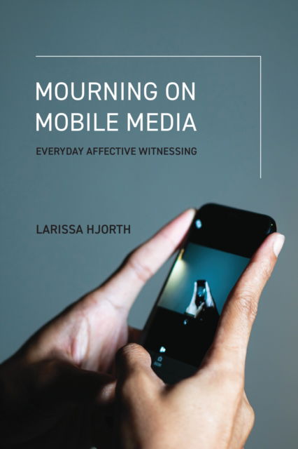 Cover for Larissa Hjorth · Mourning on Mobile Media: Everyday Affective Witnessing (Pocketbok) (2025)