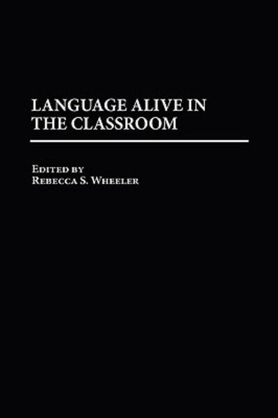 Cover for Rebecca S. Wheeler · Language Alive in the Classroom (Hardcover Book) (1999)