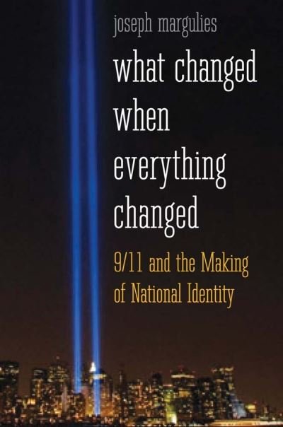 What Changed When Everything Changed: 9/11 and the Making of National Identity - Joseph Margulies - Books - Yale University Press - 9780300176551 - May 21, 2013