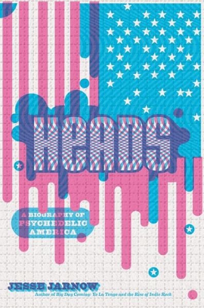 Heads: A Biography of Psychedelic America - Jesse Jarnow - Bøker - INGRAM PUBLISHER SERVICES US - 9780306822551 - 29. mars 2016
