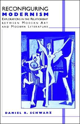 Cover for Daniel R. Schwarz · Reconfiguring Modernism: Explorations in the Relationship between Modern Art and Modern Literature (Gebundenes Buch) [1997 edition] (1997)
